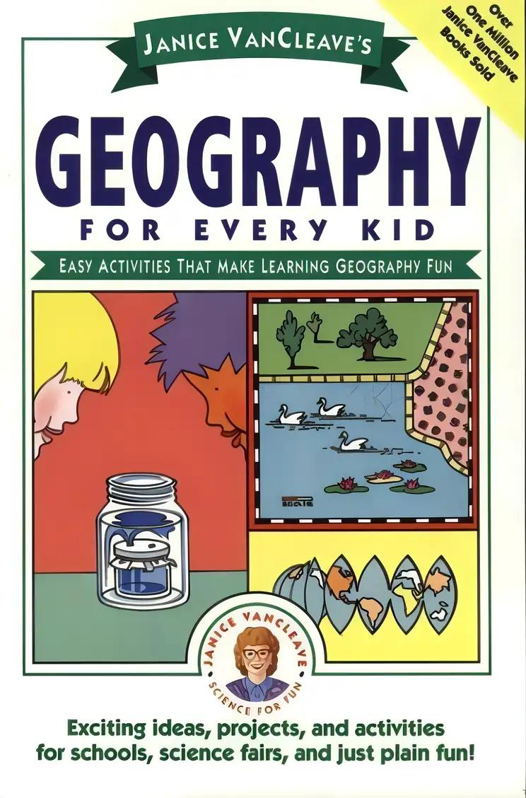 Janice VanCleave's Geography for Every Kid: Easy Activities that Make Learning Geography Fun