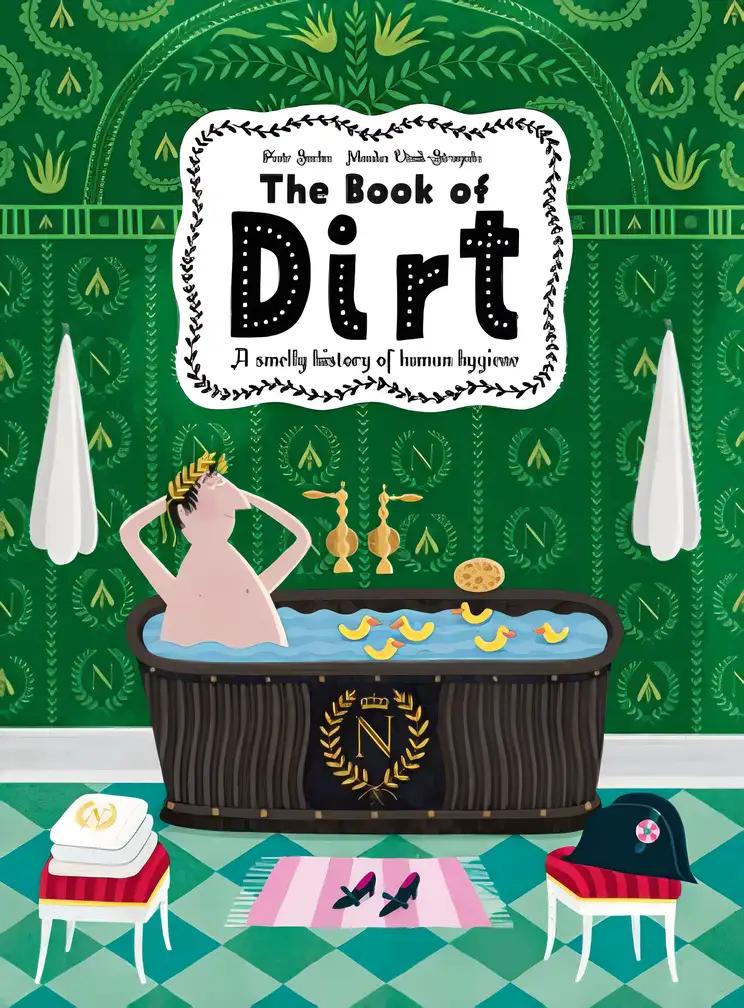 The Book of Dirt A smelly history of dirt, disease and human hygiene /anglais