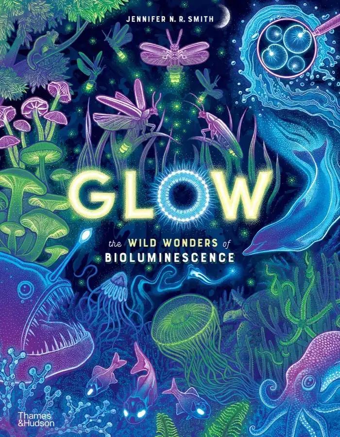 Glow: The Wild Wonders of Bioluminescence