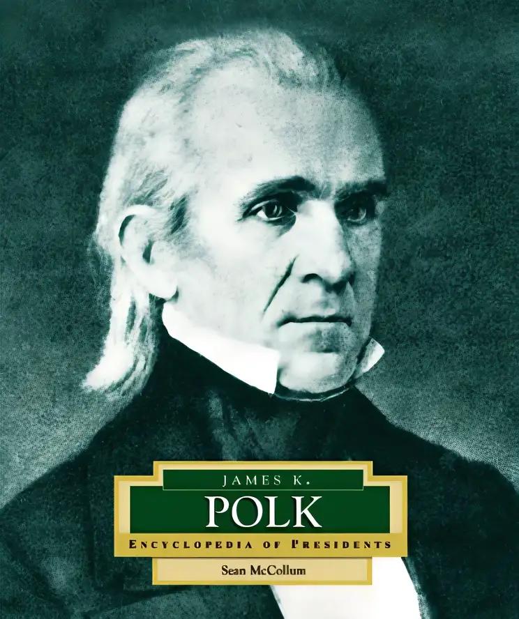 James K. Polk: America's 11th President (ENCYCLOPEDIA OF PRESIDENTS SECOND SERIES)