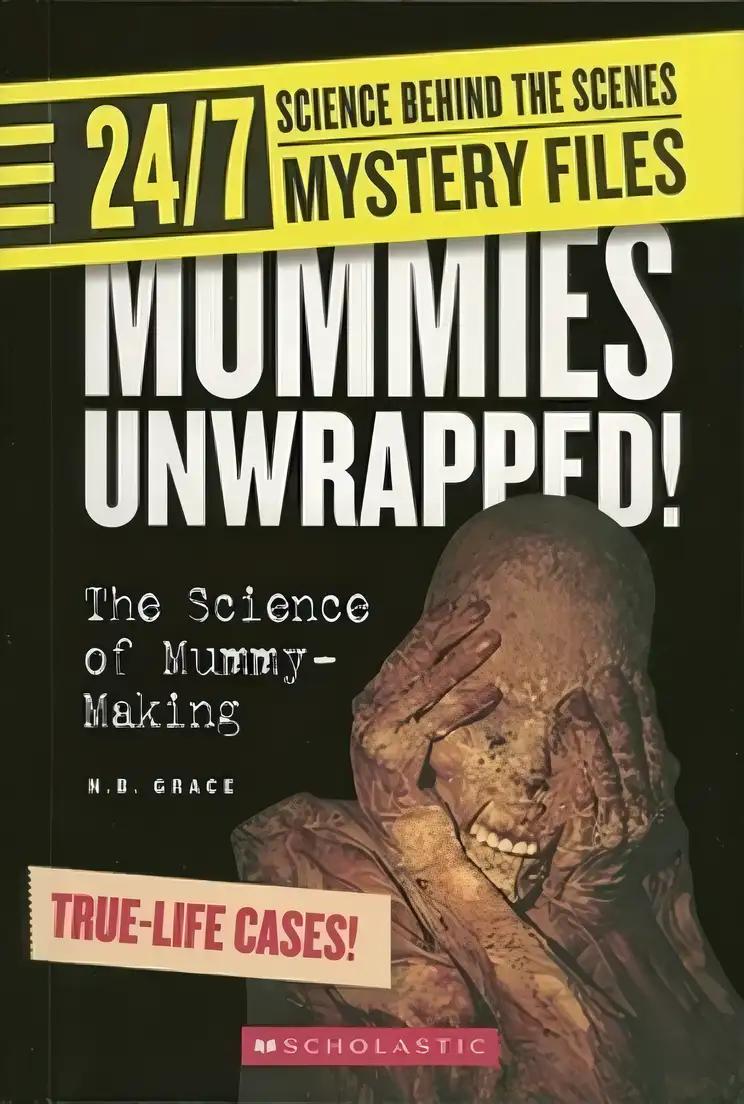 Mummies Unwrapped!: The Science of Mummy-Making (24/7: Science Behind the Scenes: Mystery Files)