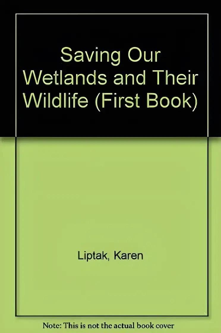 Saving Our Wetlands and Their Wildlife (First Book)