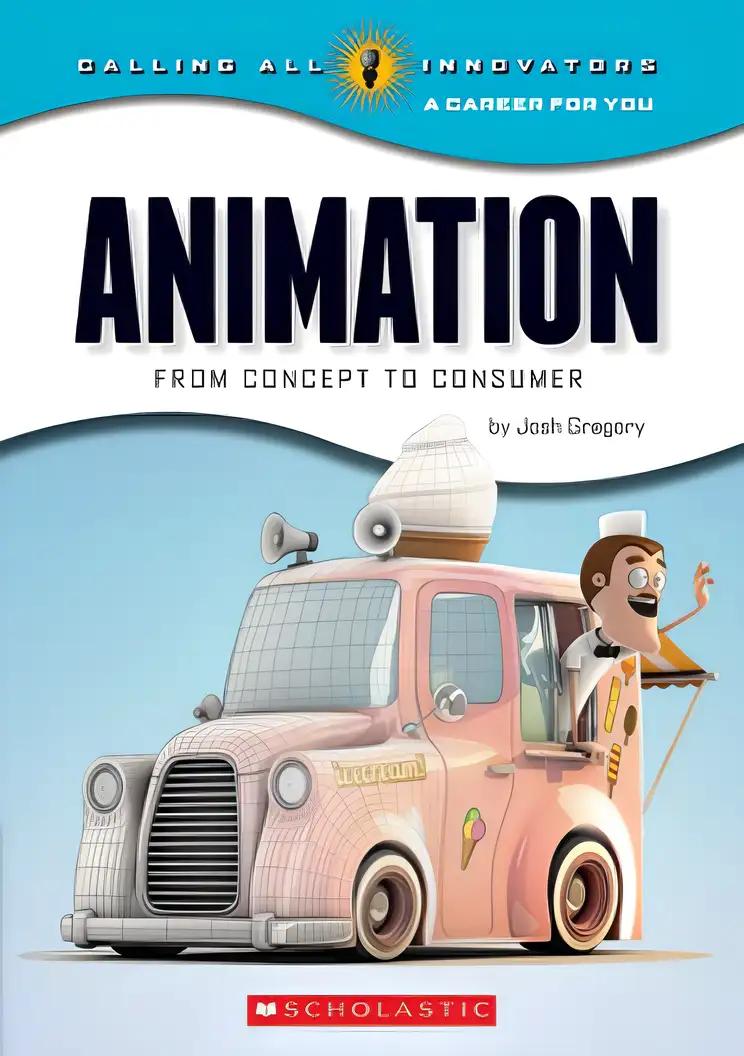 Animation: From Concept to Consumer (Calling All Innovators: A Career for You)