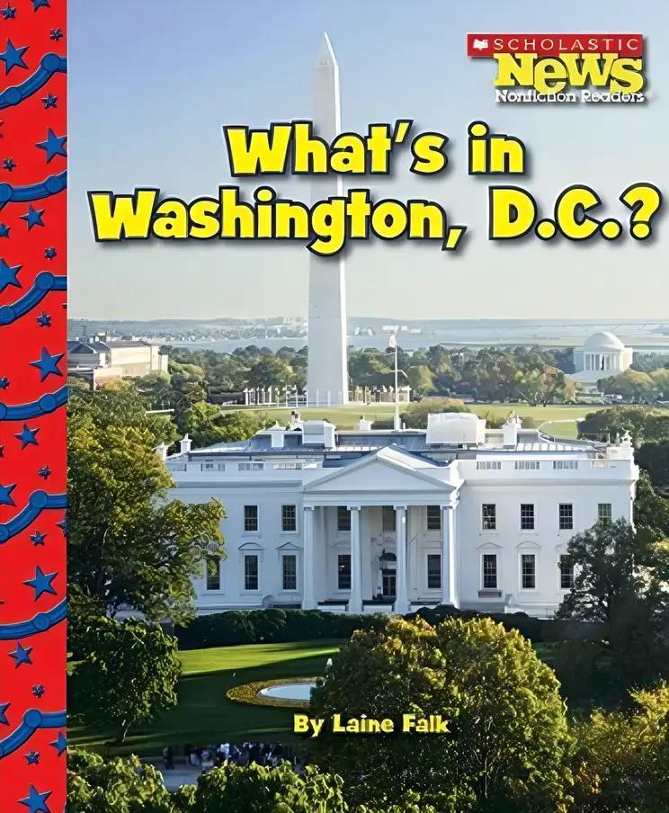 What's in Washington, D.C.? (Scholastic News Nonfiction Readers: American Symbols)