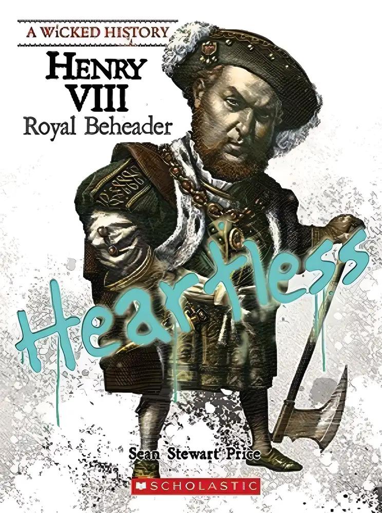 Henry VIII (A Wicked History): Royal Beheader