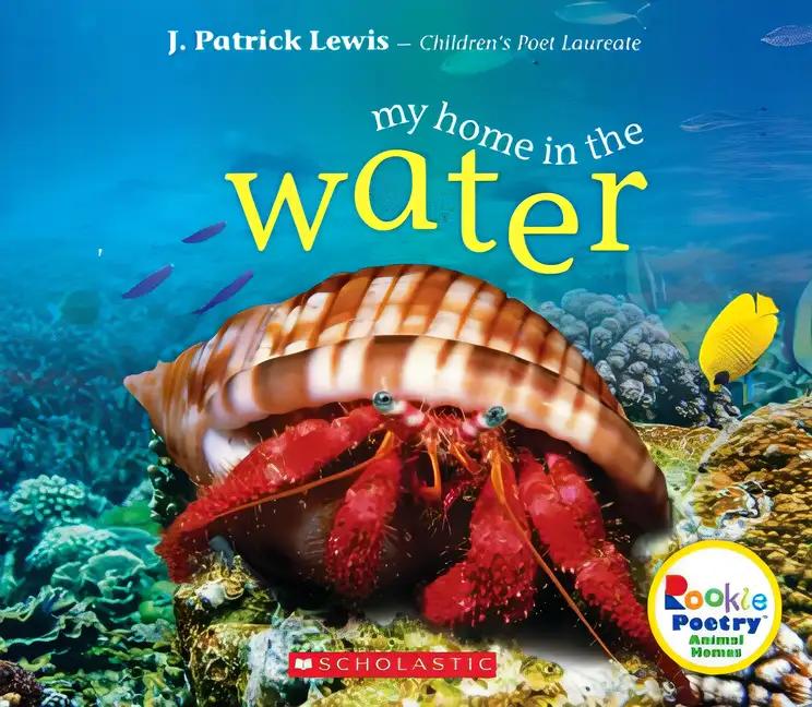 My Home in the Water (Rookie Poetry: Animal Homes) (Library Edition)