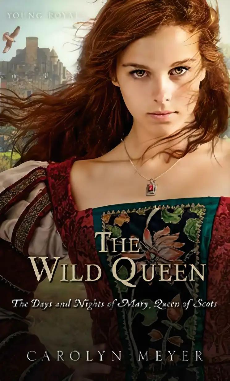 The Wild Queen: The Days and Nights of Mary, Queen of Scots (Young Royals)