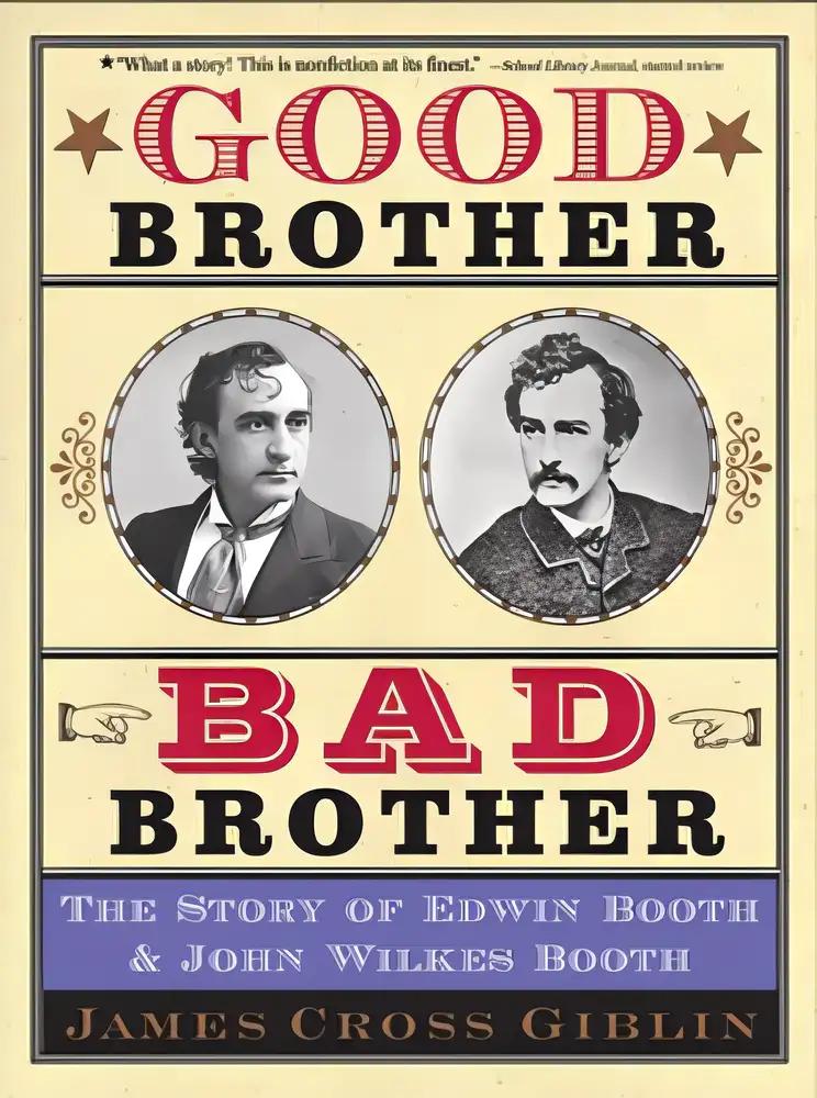 Good Brother, Bad Brother: The Story of Edwin Booth and John Wilkes Booth