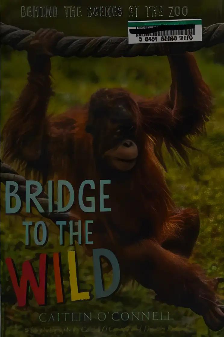 Bridge to the Wild: Behind the Scenes at the Zoo