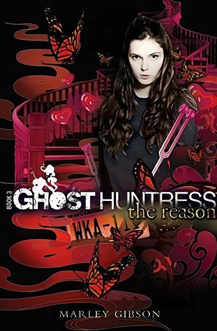 Ghost Huntress Book 3: The Reason (The Ghost Huntress)