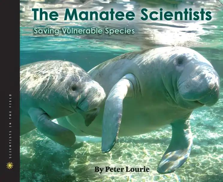 The Manatee Scientists: Saving Vulnerable Species (Scientists in the Field Series)