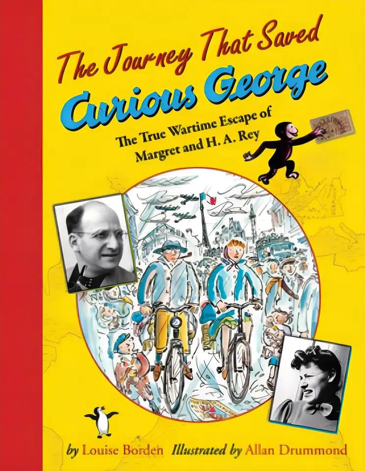 The Journey That Saved Curious George: The True Wartime Escape of Margret and H.A. Rey