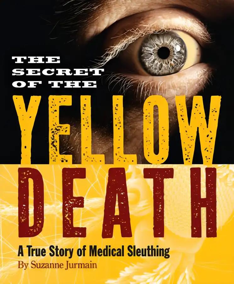 Secret of the Yellow Death: A True Story of Medical Sleuthing