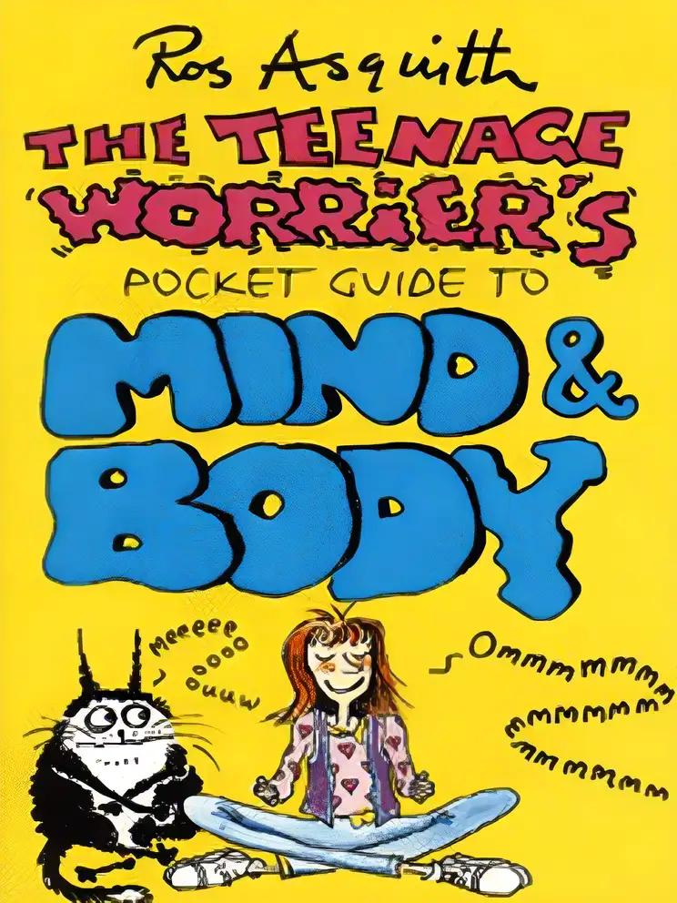 The Teenage Worrier's Pocket Guide to Mind and Body