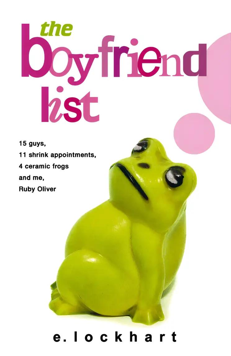 The Boyfriend List: 15 Guys, 11 Shrink Appointments, 4 Ceramic Frogs and Me, Ruby Oliver