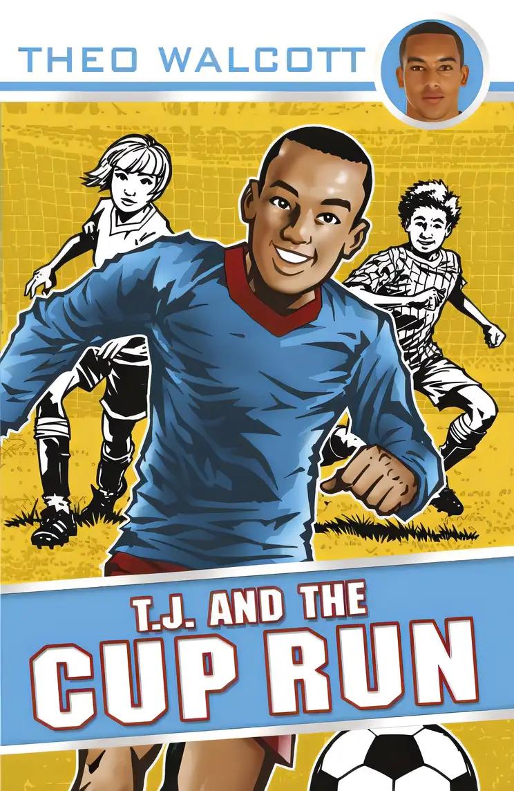 T.J. and the Cup Run (T.J. (Theo Walcott) Book 3)