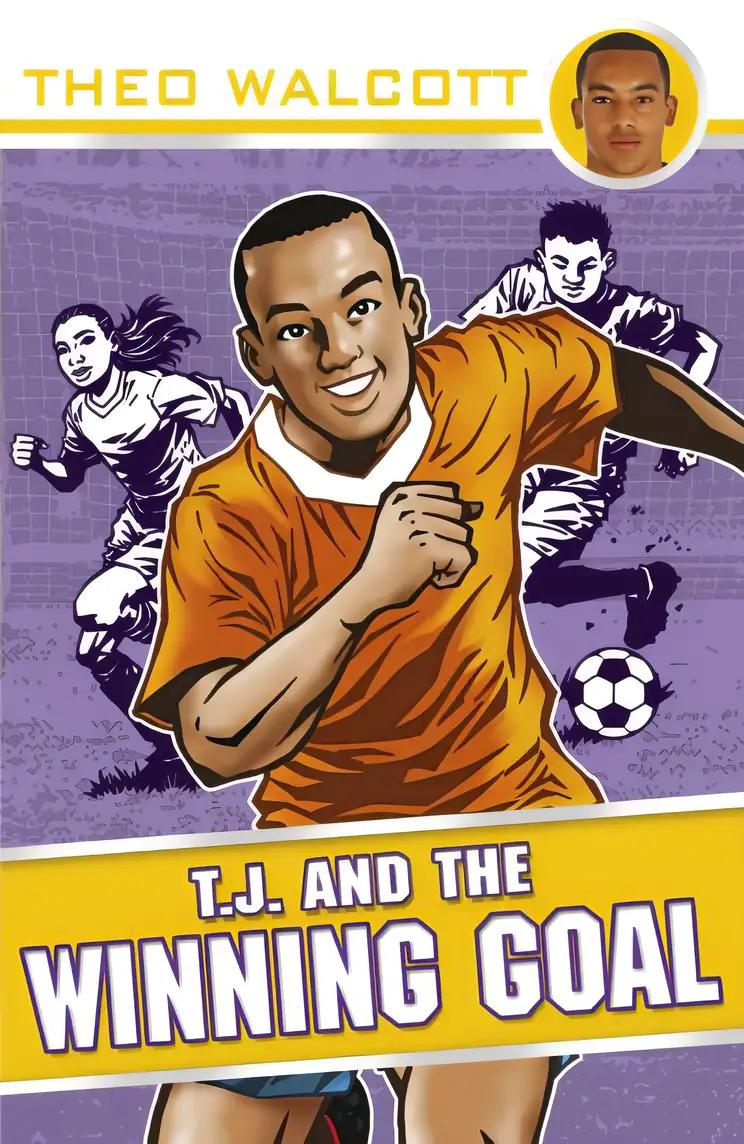 T.J. and the Winning Goal (T.J. (Theo Walcott) Book 4)