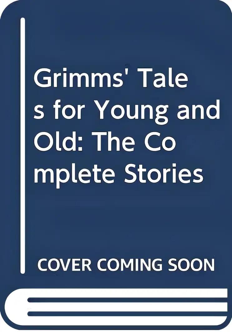 Grimms' Tales for Young and Old: The Complete Stories