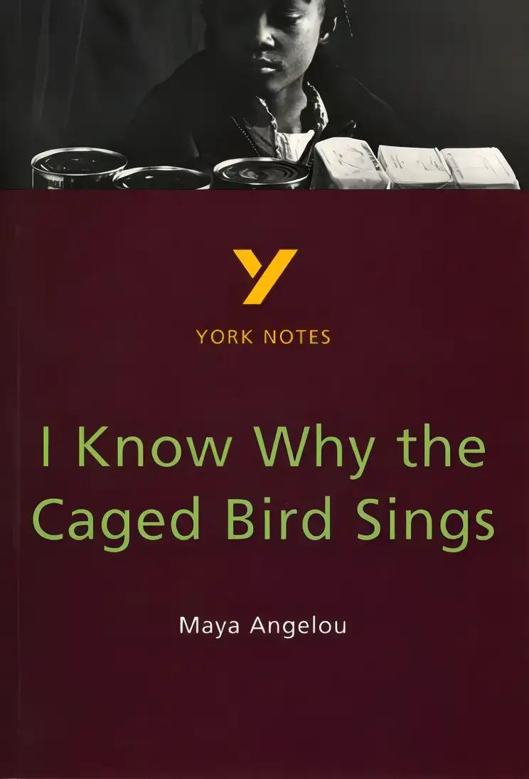 York Notes. I Know Why The Caged Bird Sings. Maya Angelou