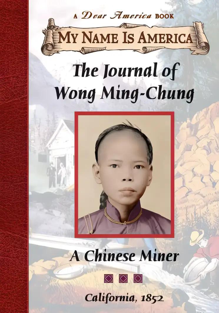 The Journal of Wong Ming-Chung: A Chinese Miner, California, 1852 (My Name is America)