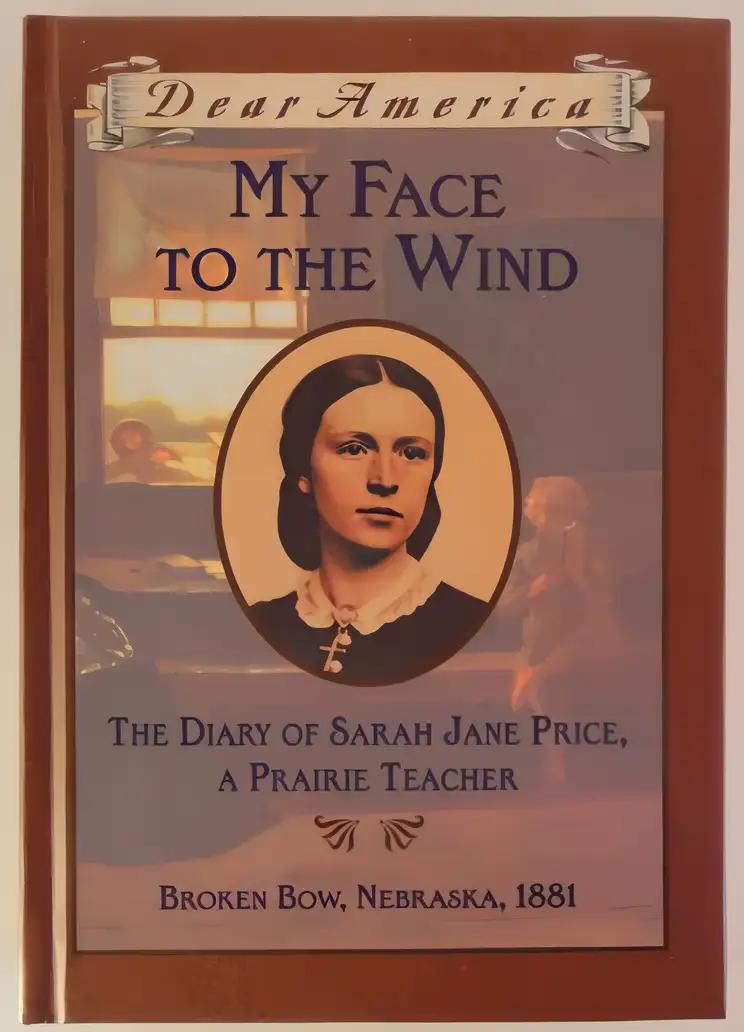 My Face to the Wind: the Diary of Sarah Jane Price, a Prairie Teacher, Broken Bow, Nebraska 1881 (Dear America Series)