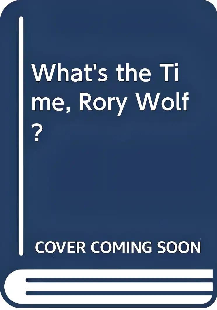 What's the Time, Rory Wolf?