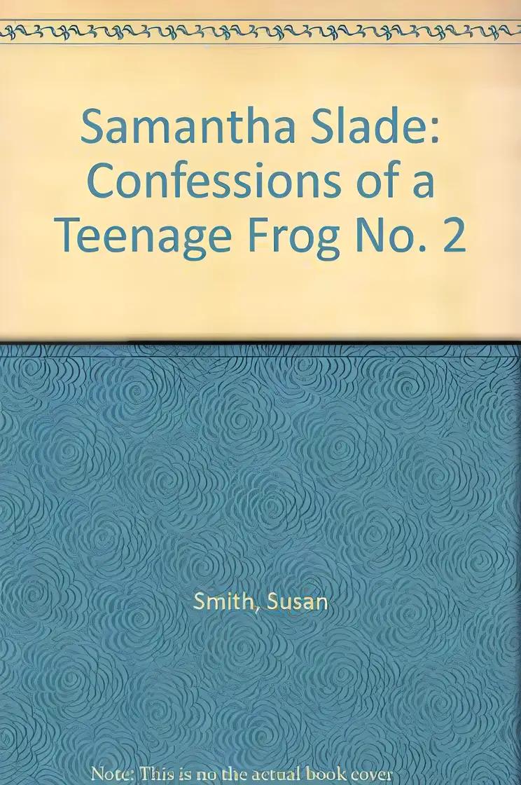 Samantha Slade: Confessions of a Teenage Frog No. 2