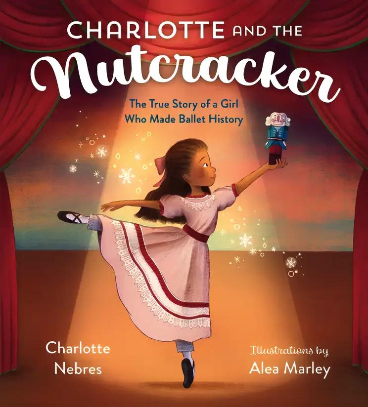 Charlotte and the Nutcracker: The True Story of a Girl Who Made Ballet History