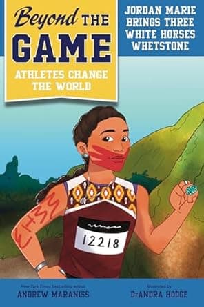 Unlock the secrets of Beyond the Game: Jordan Marie Brings Three White Horses Whetstone (Beyond the Game: Athletes Change the World) Book cover of 'Beyond the Game: Jordan Marie Brings Three White Horses Whetstone (Beyond the Game: Athletes Change the World)'