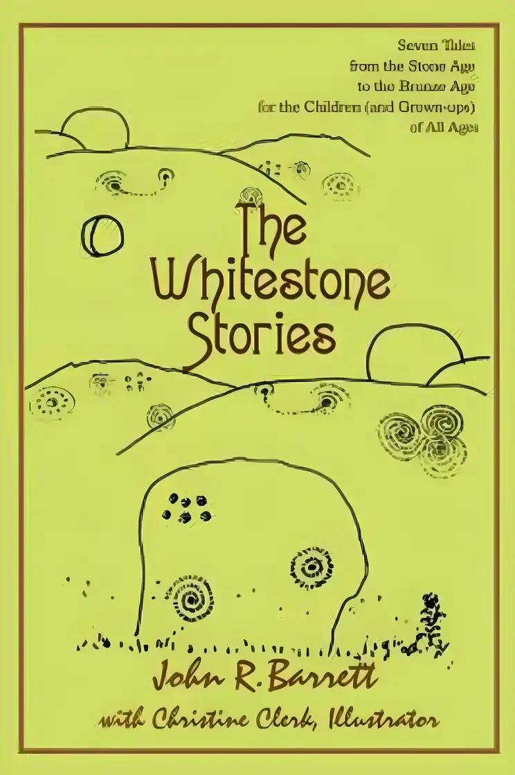 The Whitestone Stories: Seven Tales from the Stone Age to the Bronze Age for the Children (and Grown-ups) of All Ages