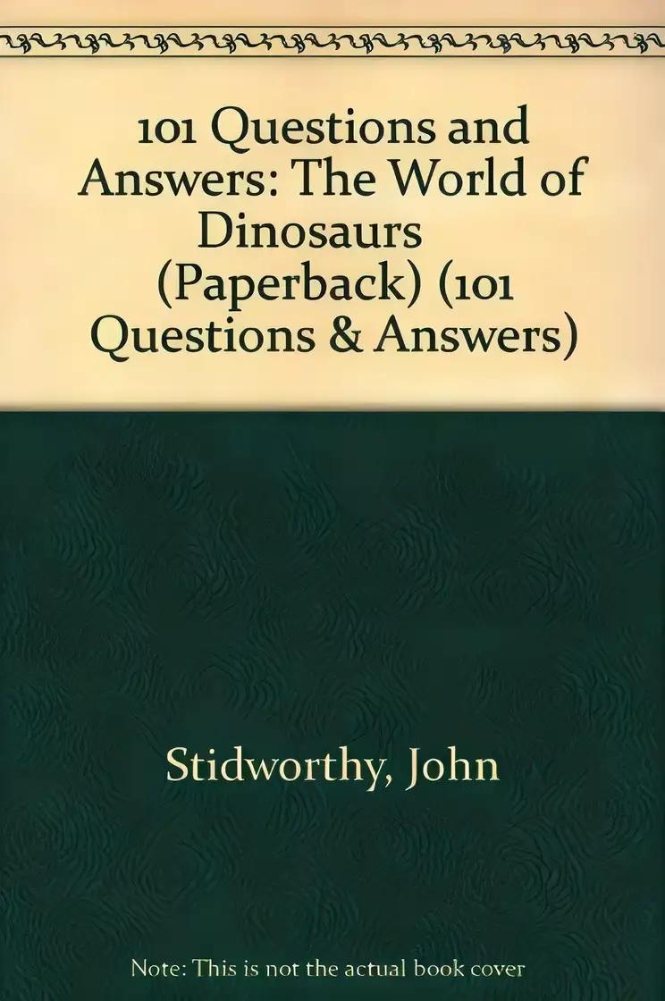 The World of Dinosaurs: 101 Questions & Answers