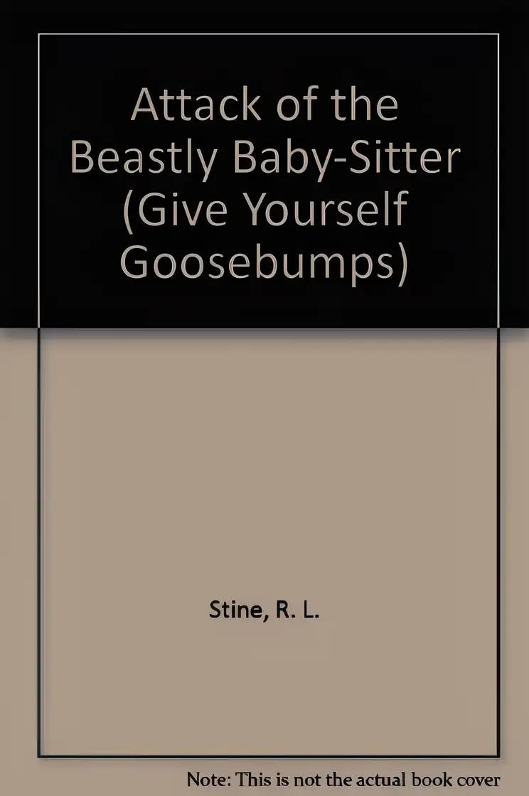 Attack of the Beastly Baby-Sitter (Give Yourself Goosebumps, No 18)