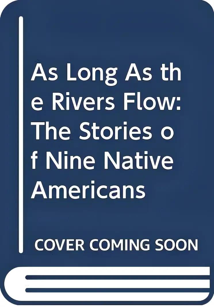 As Long As the Rivers Flow: The Stories of Nine Native Americans