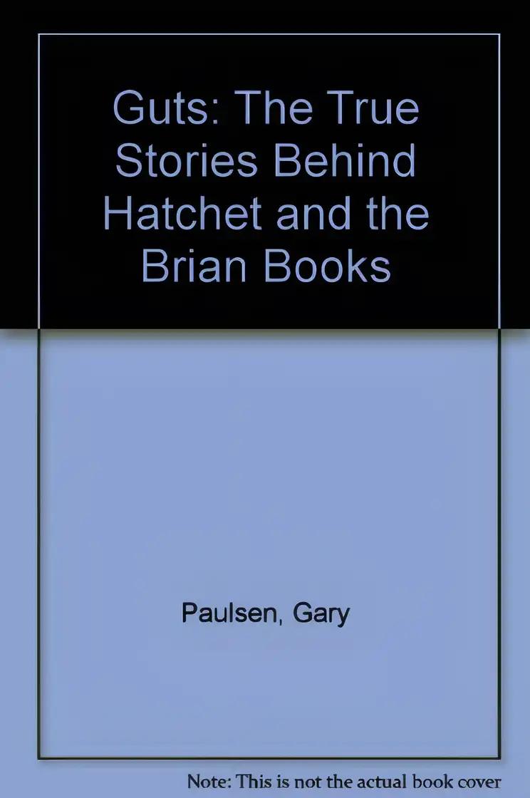 Guts: The True Stories Behind Hatchet and the Brian Books