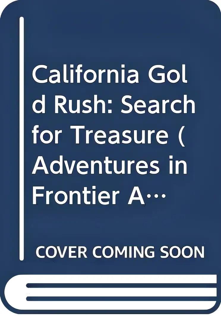 California Gold Rush: Search for Treasure (Adventures in Frontier America Series)