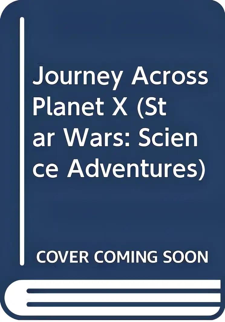 Journey Across Planet X (Star Wars: Science Adventures)