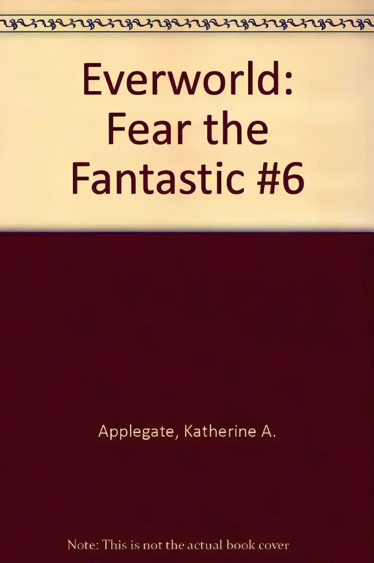 Fear the Fantastic (Everworld #6)