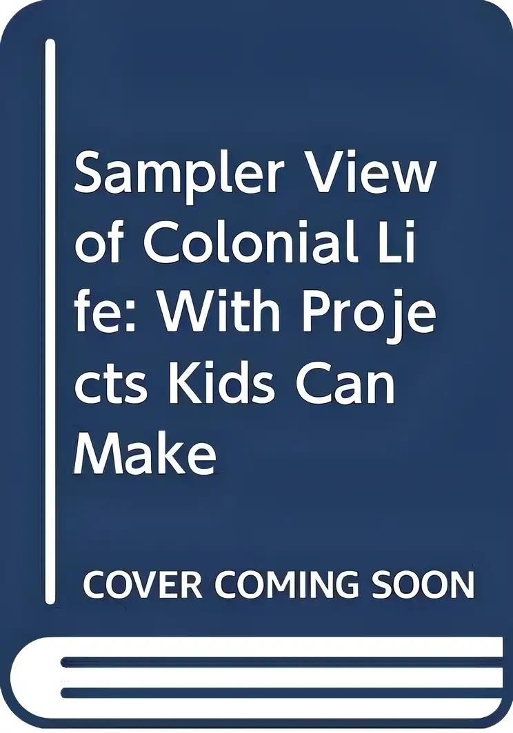 A Sampler View of Colonial Life