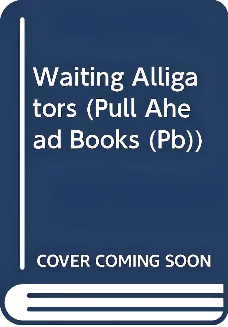 Waiting Alligators (Pull Ahead Books)