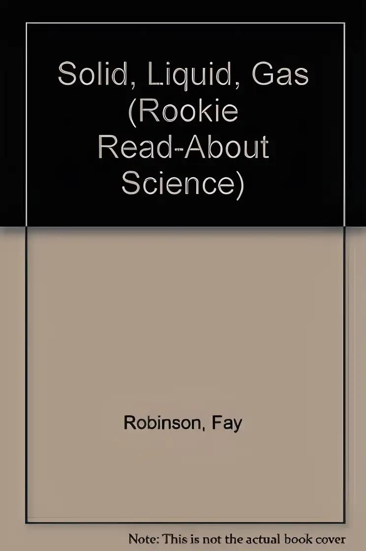 Solid, Liquid, or Gas (Rookie Read-About Science)