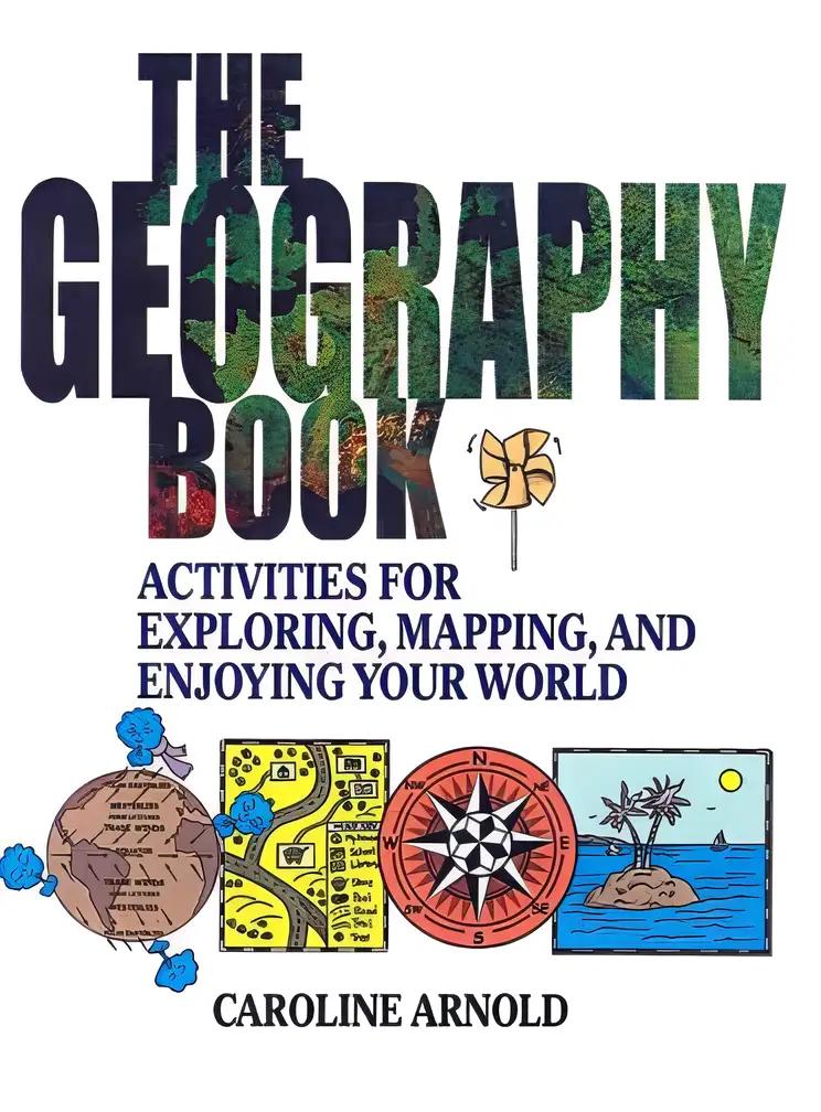 The Geography Book: Activities for Exploring, Mapping, and Enjoying Your World