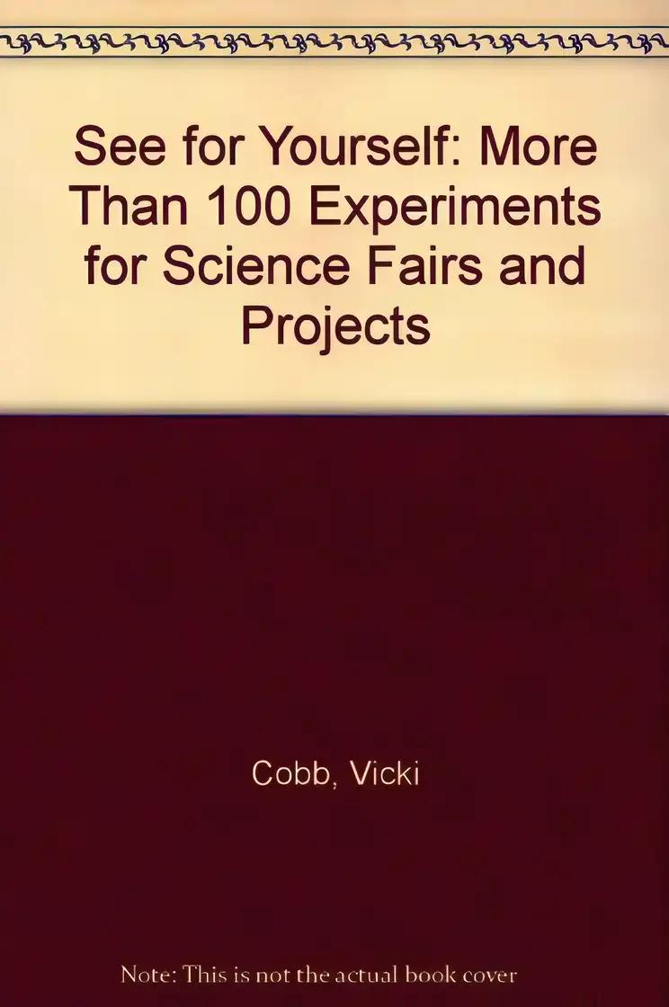 See for Yourself : More Than 100 Experiments for Science Fairs and Projects