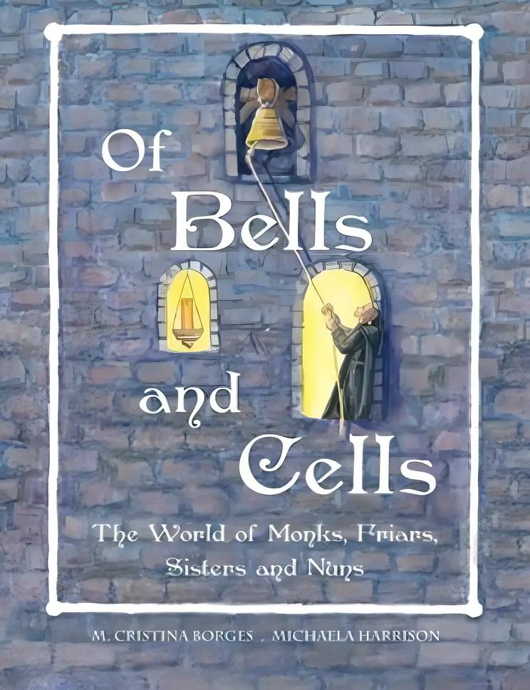 Of Bells and Cells: The World of Monks, Friars, Sisters and Nuns