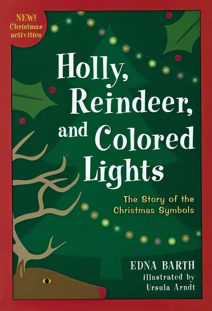 Holly, Reindeer, and Colored Lights: The Story of the Christmas Symbols