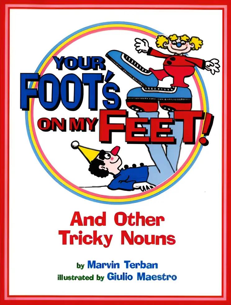 Your Foot's on My Feet!: And Other Tricky Nouns