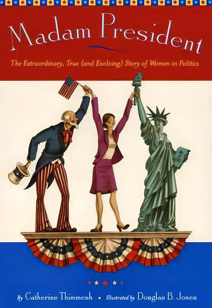 Madam President: The Extraordinary, True (and Evolving) Story of Women in Politics