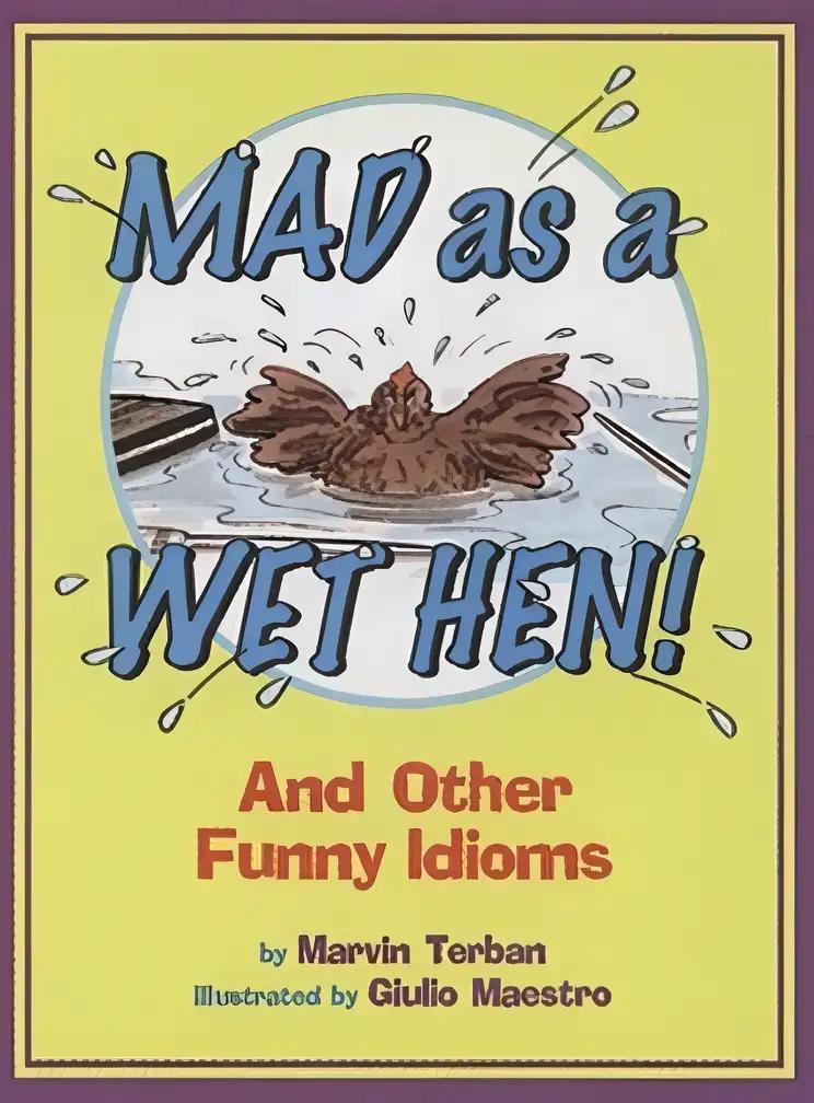 Mad As a Wet Hen: And Other Funny Idioms