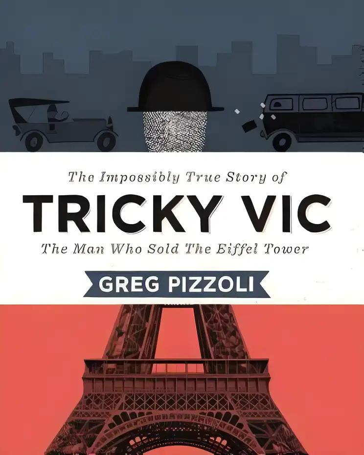 Tricky Vic: The Impossibly True Story of the Man Who Sold the Eiffel Tower