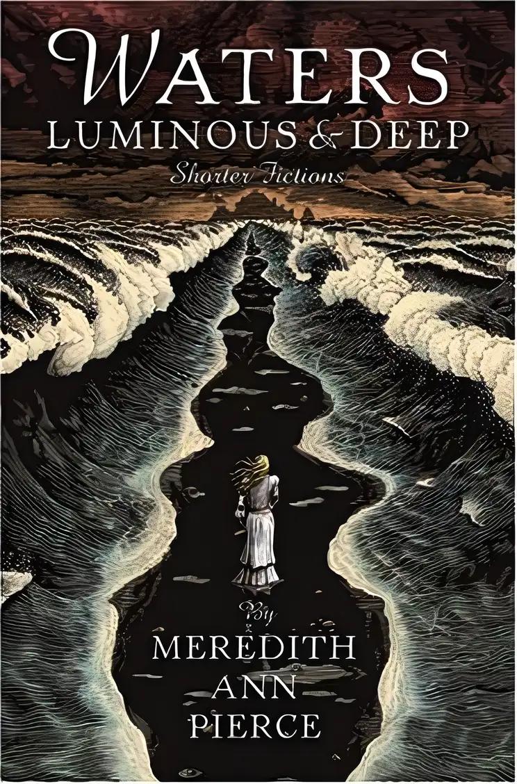 Waters Luminous and Deep: Shorter Fictions