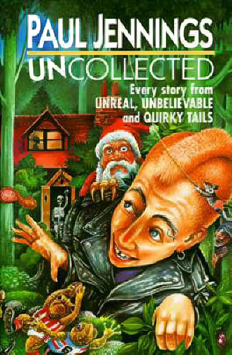 Uncollected: Every Story from Unreal, Unbelievable and Quirky Tails: Unreal / Unbelievable / Quirky Tails (Skira Paperbacks) (Volume 1)